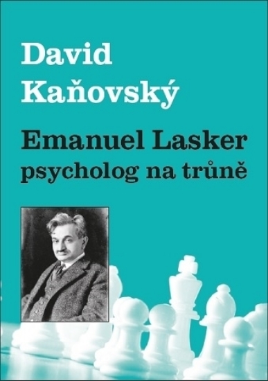 šachová kniha: Emanuel Lasker - Psycholog na trůně